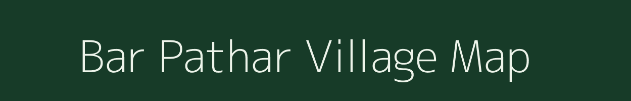 Bar Pathar village map in Assam
