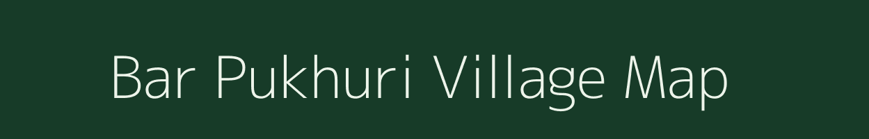 Bar Pukhuri village map in Assam