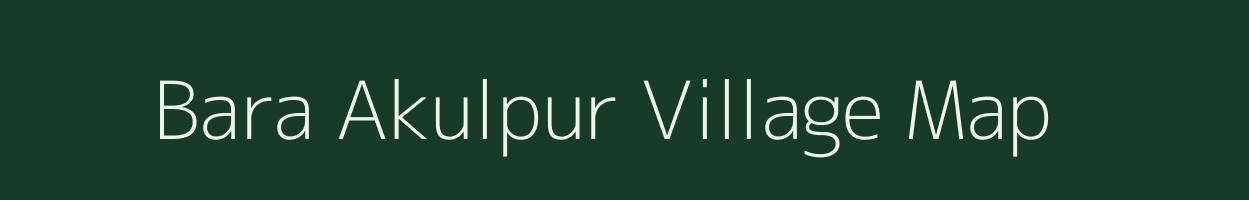 Bara Akulpur village map in West Bengal