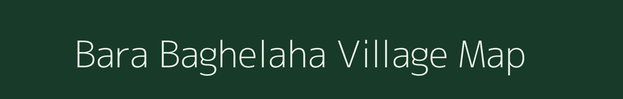 Bara Baghelaha village map in Madhya Pradesh