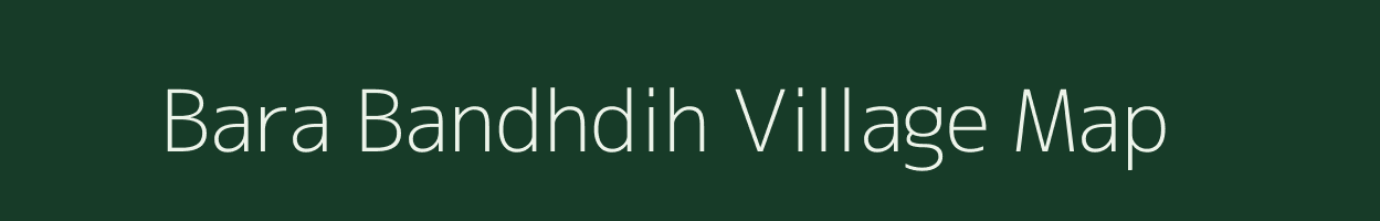 Bara Bandhdih village map in Jharkhand