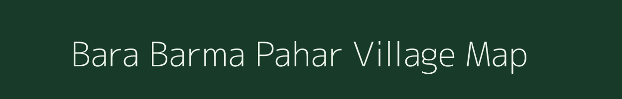 Bara Barma Pahar village map in Jharkhand