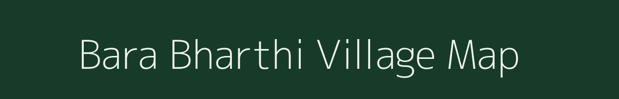 Bara Bharthi village map in Bihar