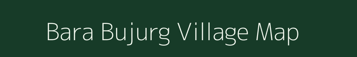 Bara Bujurg village map in Uttar Pradesh