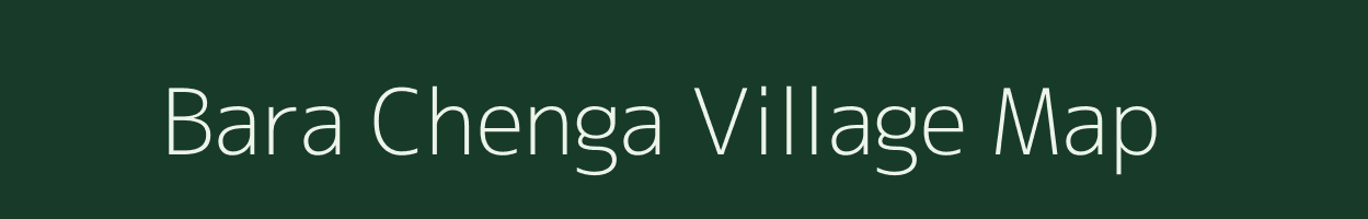 Bara Chenga village map in West Bengal