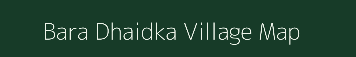 Bara Dhaidka village map in Jharkhand