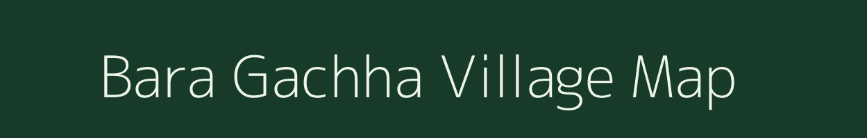 Bara Gachha village map in West Bengal