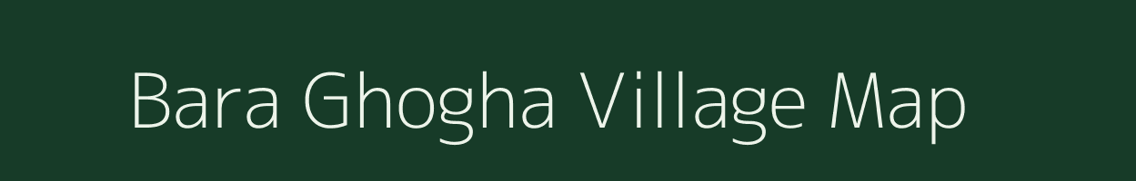 Bara Ghogha village map in Jharkhand