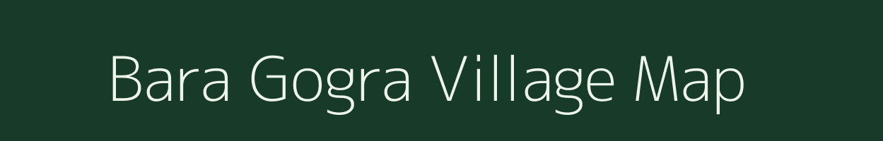 Bara Gogra village map in Jharkhand