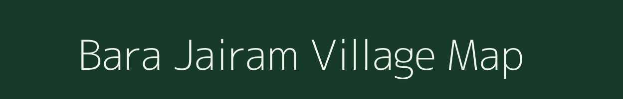 Bara Jairam village map in Bihar