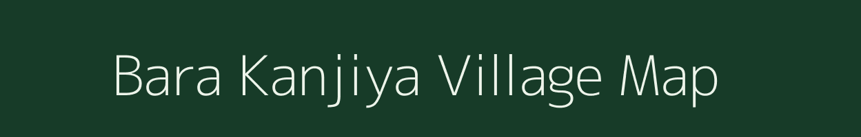 Bara Kanjiya village map in Jharkhand