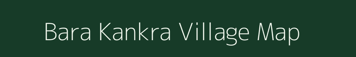 Bara Kankra village map in Jharkhand