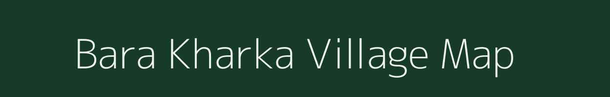 Bara Kharka village map in Uttar Pradesh