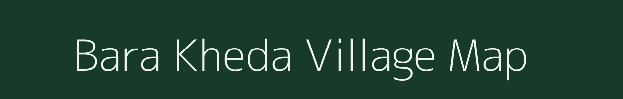 Bara Kheda village map in Madhya Pradesh