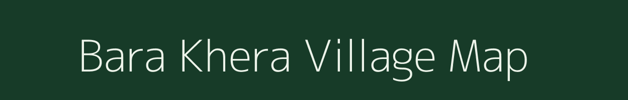 Bara Khera village map in Rajasthan