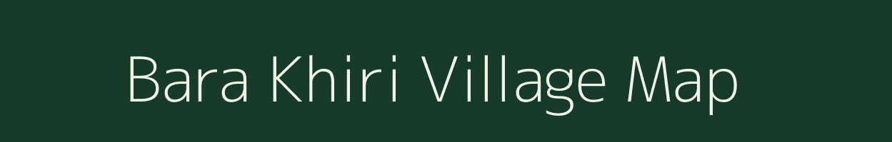 Bara Khiri village map in Jharkhand