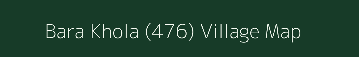 Bara Khola (476) village map in Himachal Pradesh