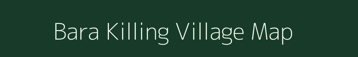 Bara Killing village map in Meghalaya