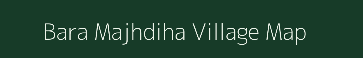 Bara Majhdiha village map in Jharkhand