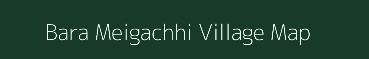 Bara Meigachhi village map in West Bengal