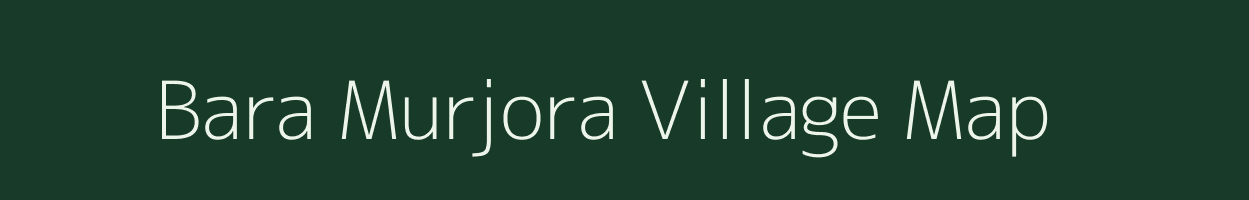 Bara Murjora village map in Jharkhand