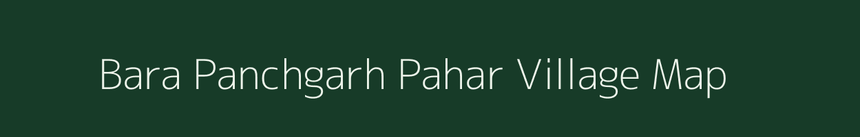 Bara Panchgarh Pahar village map in Jharkhand