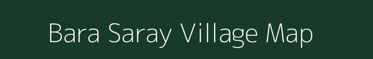 Bara Saray village map in Uttar Pradesh