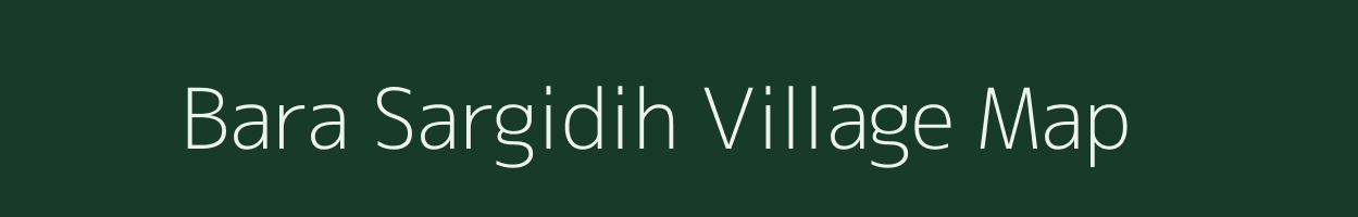 Bara Sargidih village map in Jharkhand