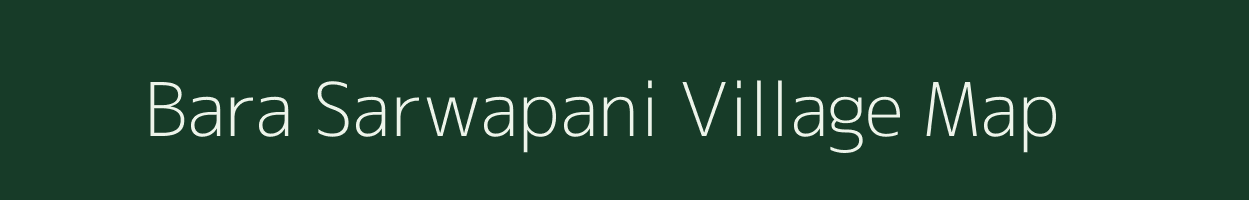 Bara Sarwapani village map in Jharkhand