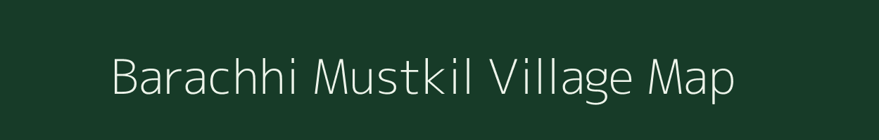 Barachhi Mustkil village map in Uttar Pradesh