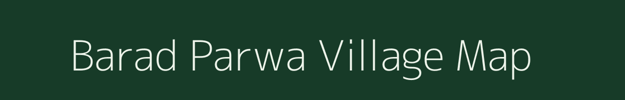 Barad Parwa village map in Bihar