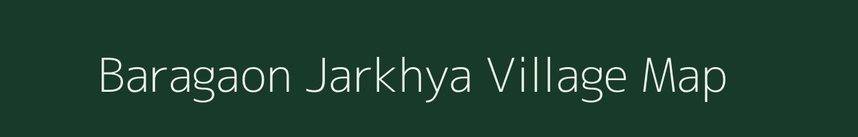 Baragaon Jarkhya village map in Rajasthan