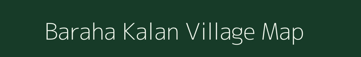 Baraha Kalan village map in Madhya Pradesh