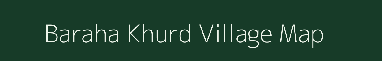 Baraha Khurd village map in Madhya Pradesh