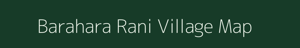 Barahara Rani village map in Uttar Pradesh