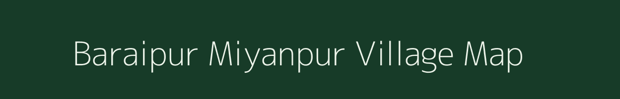 Baraipur Miyanpur village map in Uttar Pradesh