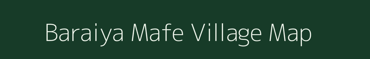 Baraiya Mafe village map in Uttar Pradesh