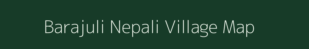 Barajuli Nepali village map in Assam