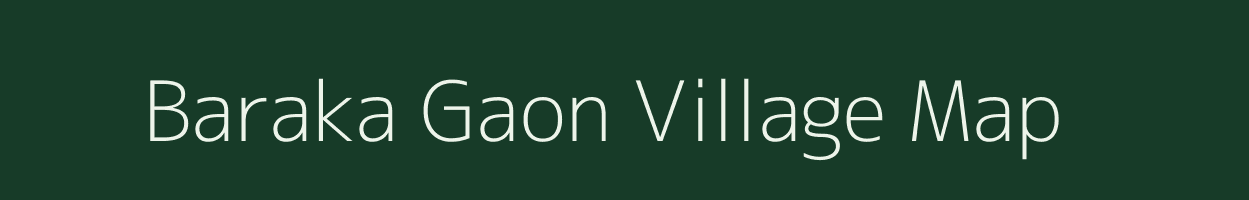 Baraka Gaon village map in Uttar Pradesh