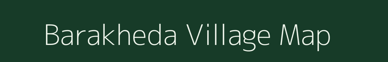 Barakheda village map in Madhya Pradesh