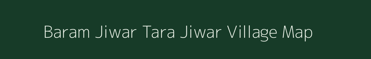 Baram Jiwar Tara Jiwar village map in Bihar