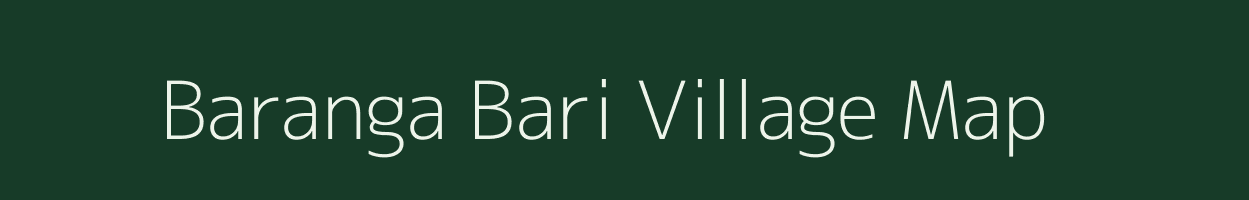 Baranga Bari village map in Assam