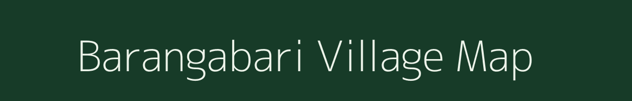 Barangabari village map in Assam