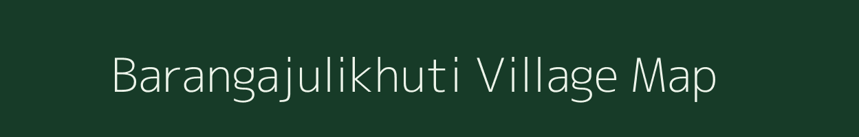 Barangajulikhuti village map in Assam