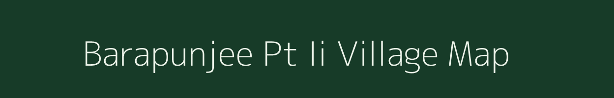 Barapunjee Pt Ii village map in Assam