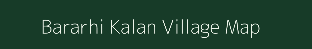 Bararhi Kalan village map in Bihar