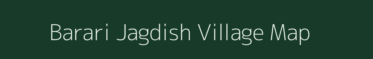 Barari Jagdish village map in Bihar