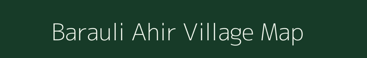 Barauli Ahir village map in Uttar Pradesh