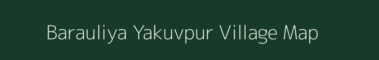 Barauliya Yakuvpur village map in Uttar Pradesh