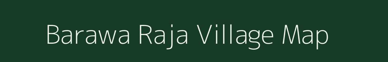 Barawa Raja village map in Uttar Pradesh